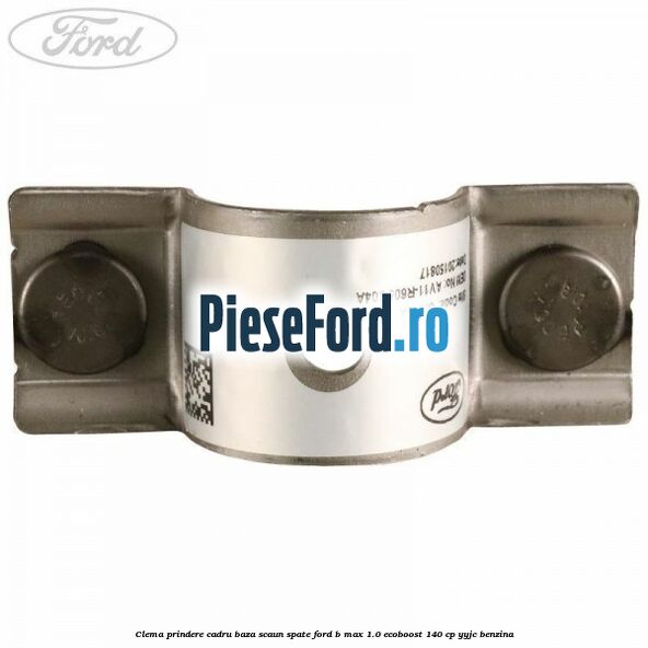 Clema prindere cadru baza scaun spate Ford B-Max 1.0 EcoBoost 140 cp YYJC benzina