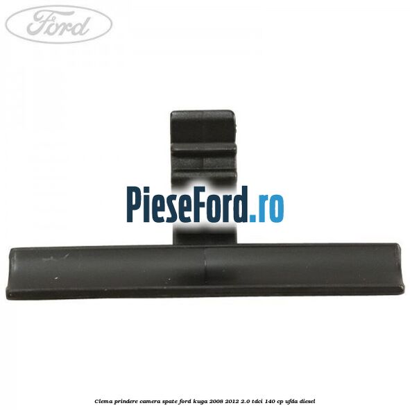 Clema prindere camera spate Ford Kuga 2008-2012 2.0 TDCI 140 cp UFDA diesel
