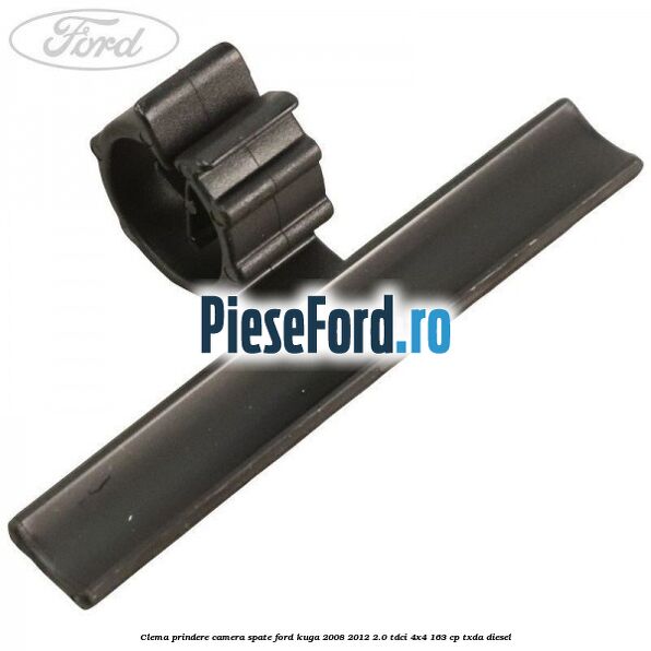Clema prindere camera spate Ford Kuga 2008-2012 2.0 TDCI 4x4 163 cp TXDA diesel