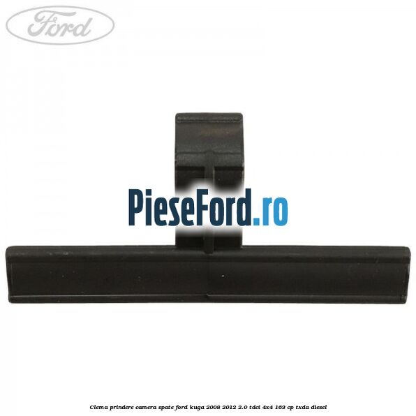 Clema prindere camera spate Ford Kuga 2008-2012 2.0 TDCI 4x4 163 cp TXDA diesel