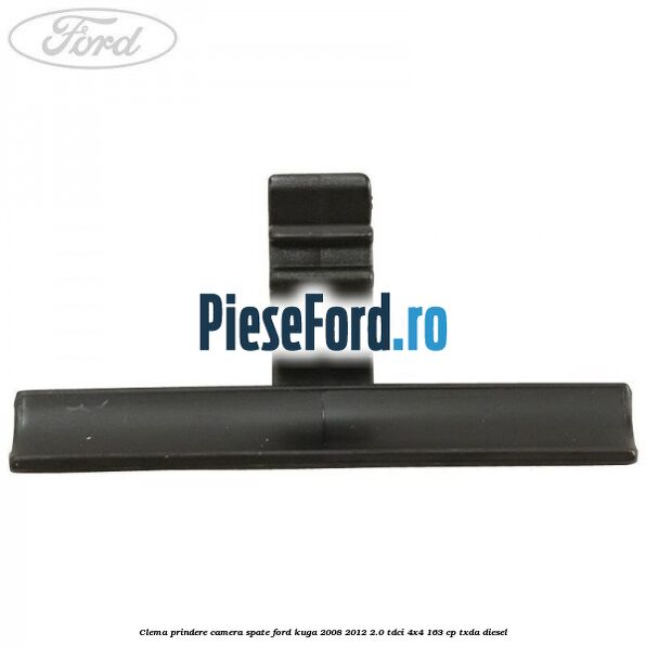 Clema prindere camera spate Ford Kuga 2008-2012 2.0 TDCI 4x4 163 cp TXDA diesel