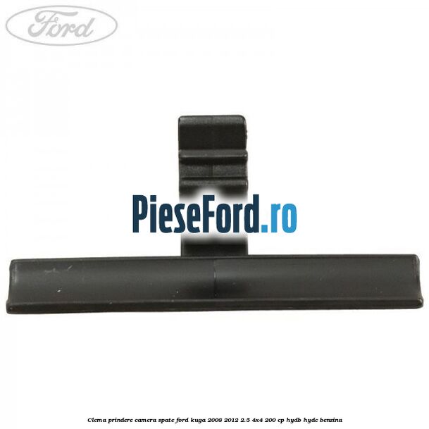 Clema prindere camera spate Ford Kuga 2008-2012 2.5 4x4 200 cp HYDB, HYDC benzina