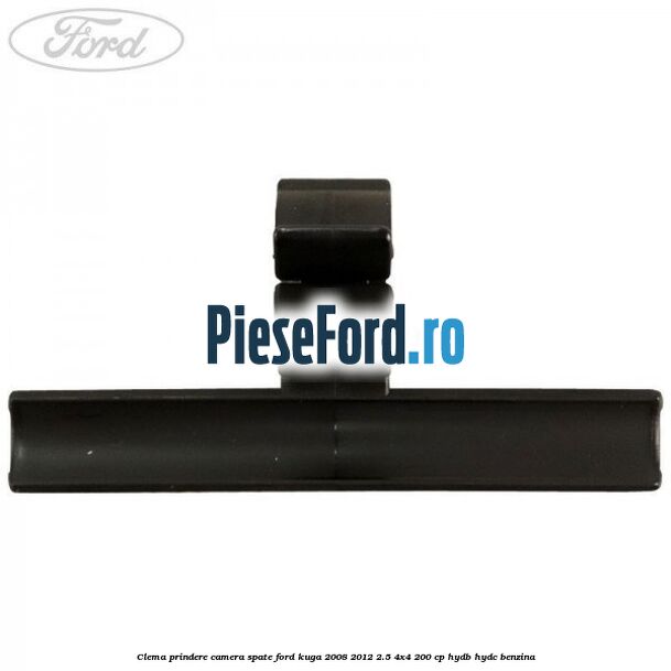 Clema prindere camera spate Ford Kuga 2008-2012 2.5 4x4 200 cp HYDB, HYDC benzina