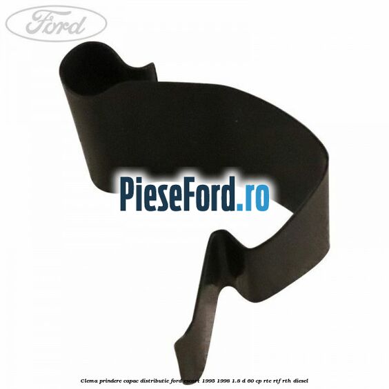Clema prindere capac distributie Ford Escort 1995-1998 1.8 D 60 cp RTE, RTF, RTH diesel