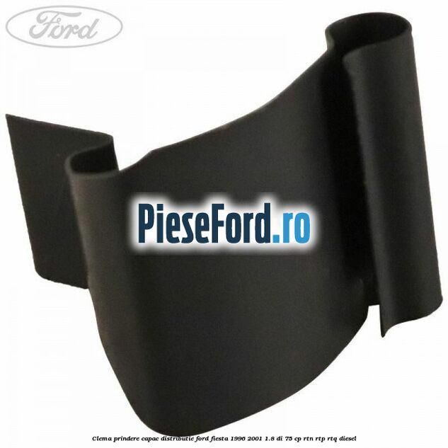 Clema prindere capac distributie Ford Fiesta 1996-2001 1.8 DI 75 cp RTN, RTP, RTQ diesel