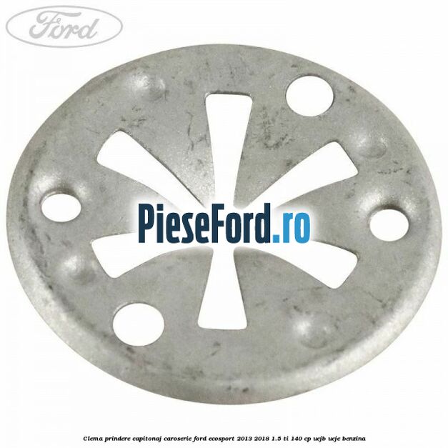 Clema prindere capitonaj caroserie Ford EcoSport 2013-2018 1.5 Ti 140 cp Clema prindere capitonaj caroserie Ford EcoSport 2013-2018 1.5 Ti 140 cp UEJB, UEJE benzina