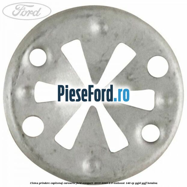 Clema prindere capitonaj caroserie Ford EcoSport 2019-2023 1.0 EcoBoost 140 cp Clema prindere capitonaj caroserie Ford EcoSport 2019-2023 1.0 EcoBoost 140 cp YYJD, YYJF benzina