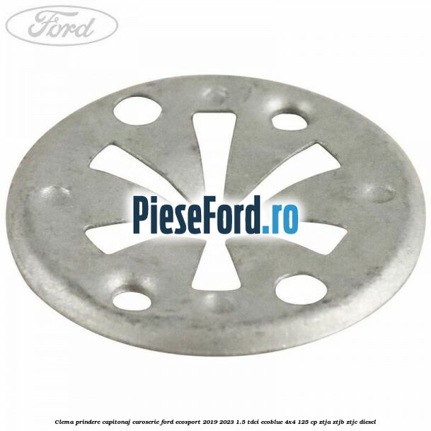 Clema prindere capitonaj caroserie Ford EcoSport 2019-2023 1.5 TDCi EcoBlue 4x4 125 cp ZTJA, ZTJB, ZTJC diesel