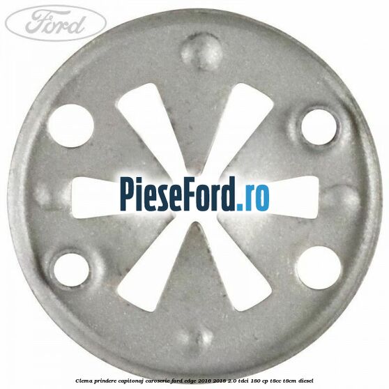 Clema prindere capitonaj caroserie Ford Edge 2016-2018 2.0 TDCi 180 cp T8CC, T8CM diesel