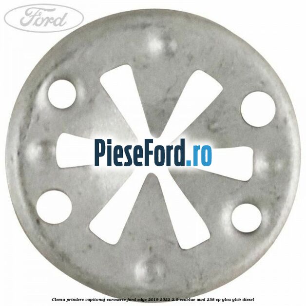 Clema prindere capitonaj caroserie Ford Edge 2019-2022 2.0 EcoBlue AWD 238 cp YLCA, YLCB diesel