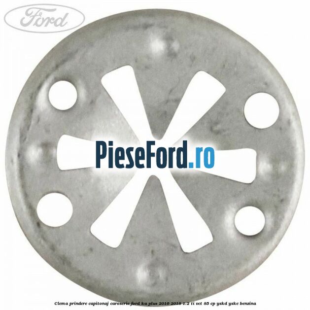Clema prindere capitonaj caroserie Ford Ka plus 2016-2018 1.2 Ti-VCT 85 cp YSKD, YSKE benzina