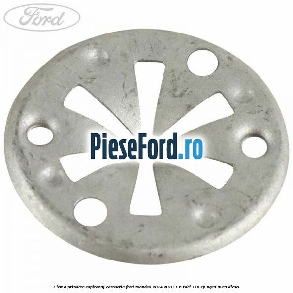 Clema prindere capitonaj caroserie Ford Mondeo 2014-2018 1.6 TDCi 115 cp NGCA, U3CA diesel
