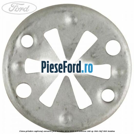 Clema prindere capitonaj caroserie Ford Mondeo 2014-2018 2.0 EcoBoost 240 cp R9CB, R9CF, R9CH benzina