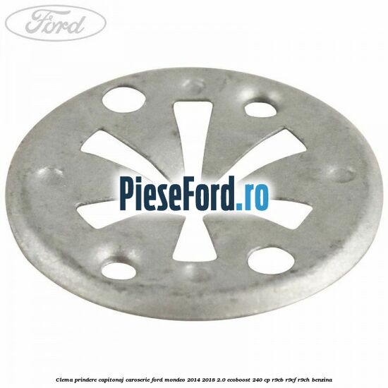 Clema prindere capitonaj caroserie Ford Mondeo 2014-2018 2.0 EcoBoost 240 cp R9CB, R9CF, R9CH benzina