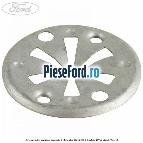Clema prindere capitonaj caroserie Ford Mondeo 2014-2018 2.0 Hybrid 177 cp C20EDEF hybrid