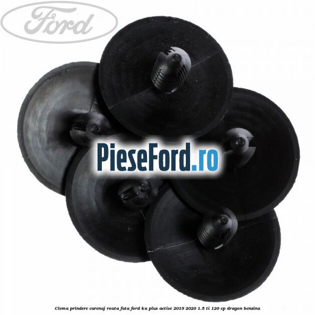 Clema prindere carenaj roata fata Ford Ka plus Active 2019-2020 1.5 Ti 120 cp dragon benzina