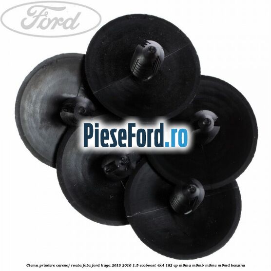 Clema prindere carenaj roata fata Ford Kuga 2013-2016 1.5 EcoBoost 4x4 182 cp M9MA, M9MB, M9MC, M9MD benzina