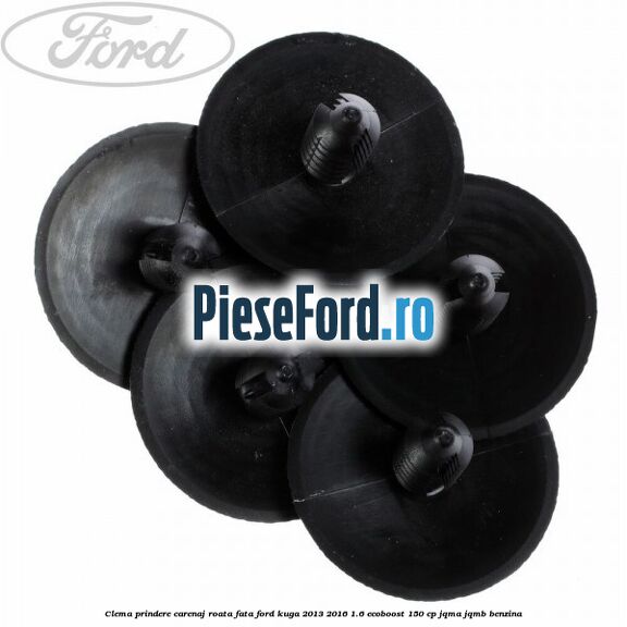 Clema prindere carenaj roata fata Ford Kuga 2013-2016 1.6 EcoBoost 150 cp JQMA, JQMB benzina