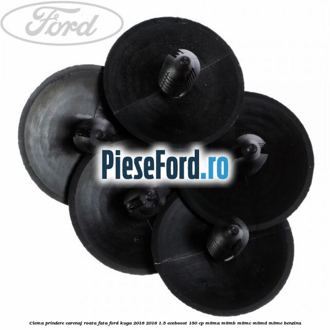 Clema prindere carenaj roata fata Ford Kuga 2016-2018 1.5 EcoBoost 150 cp M8MA, M8MB, M8MC, M8MD, M8ME benzina