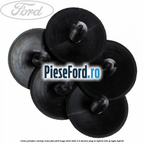 Clema prindere carenaj roata fata Ford Kuga 2019-2023 2.5 Duratec Plug-in-Hybrid 225 cp Clema prindere carenaj roata fata Ford Kuga 2019-2023 2.5 Duratec Plug-in-Hybrid 225 cp BGDA hybrid