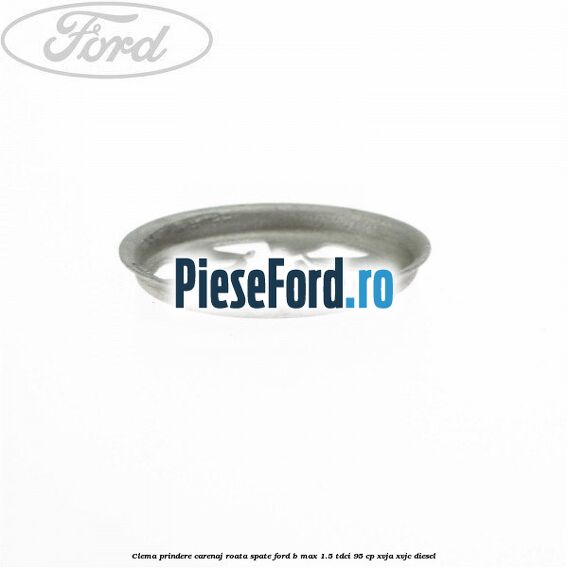 Clema prindere carenaj roata spate Ford B-Max 1.5 TDCi 95 cp XVJA, XVJC diesel