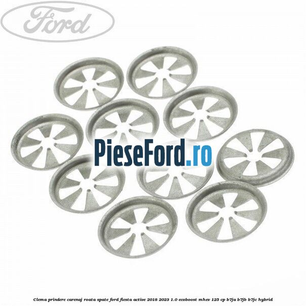 Clema prindere carenaj roata spate Ford Fiesta Active 2018-2023 1.0 EcoBoost mHEV 125 cp B7JA, B7JB, B7JC Hybrid