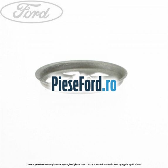 Clema prindere carenaj roata spate Ford Focus 2011-2014 1.6 TDCi ECOnetic 105 cp NGDA, NGDB diesel