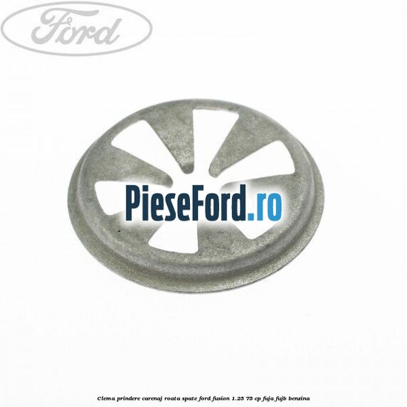 Clema prindere carenaj roata spate Ford Fusion 1.25 75 cp FUJA, FUJB benzina