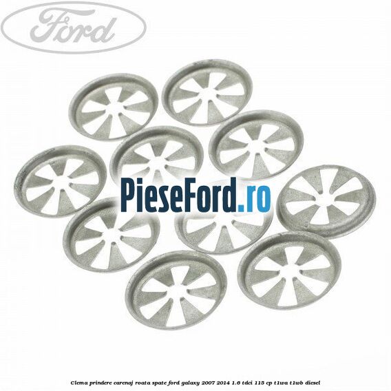 Clema prindere carenaj roata spate Ford Galaxy 2007-2014 1.6 TDCi 115 cp Clema prindere carenaj roata spate Ford Galaxy 2007-2014 1.6 TDCi 115 cp T1WA, T1WB diesel