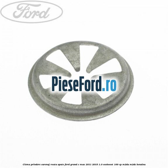 Clema prindere carenaj roata spate Ford Grand C-Max 2011-2015 1.0 EcoBoost 100 cp M2DA, M2DC benzina
