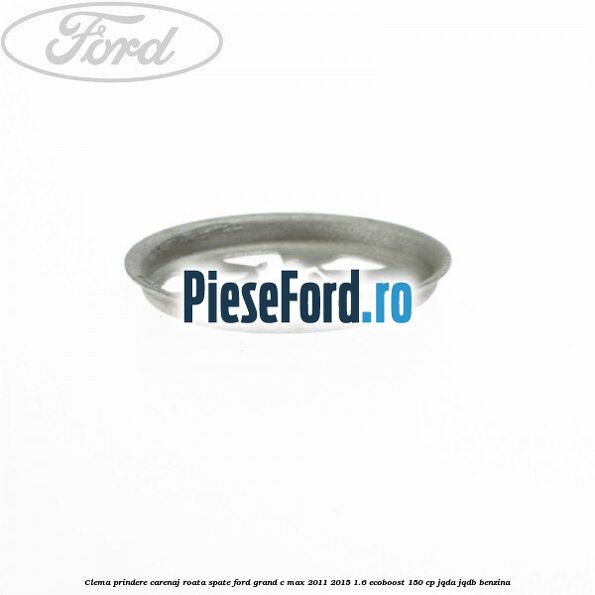 Clema prindere carenaj roata spate Ford Grand C-Max 2011-2015 1.6 EcoBoost 150 cp Clema prindere carenaj roata spate Ford Grand C-Max 2011-2015 1.6 EcoBoost 150 cp JQDA, JQDB benzina