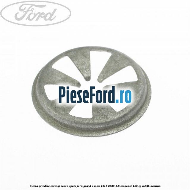 Clema prindere carenaj roata spate Ford Grand C-Max 2016-2020 1.5 EcoBoost 180 cp Clema prindere carenaj roata spate Ford Grand C-Max 2016-2020 1.5 EcoBoost 180 cp M9DB benzina