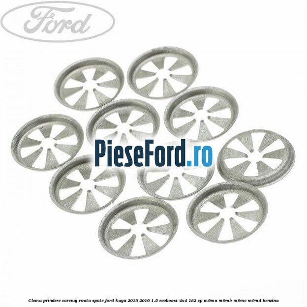 Clema prindere carenaj roata spate Ford Kuga 2013-2016 1.5 EcoBoost 4x4 182 cp M9MA, M9MB, M9MC, M9MD benzina