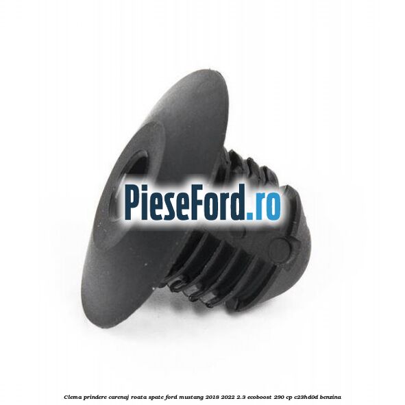 Clema prindere carenaj roata spate Ford Mustang 2018-2022 2.3 EcoBoost 290 cp Clema prindere carenaj roata spate Ford Mustang 2018-2022 2.3 EcoBoost 290 cp C23HD0D benzina