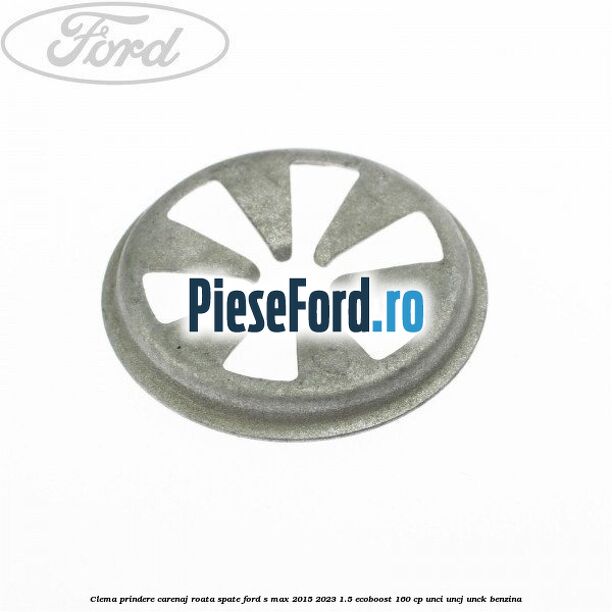Clema prindere carenaj roata spate Ford S-Max 2015-2023 1.5 EcoBoost 160 cp Clema prindere carenaj roata spate Ford S-Max 2015-2023 1.5 EcoBoost 160 cp UNCI, UNCJ, UNCK benzina