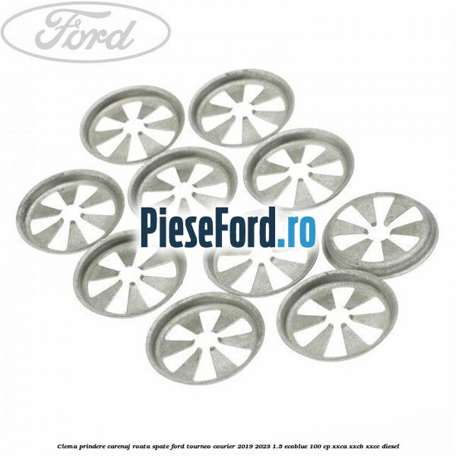 Clema prindere carenaj roata spate Ford Tourneo Courier 2019-2023 1.5 EcoBlue 100 cp XXCA, XXCB, XXCC diesel