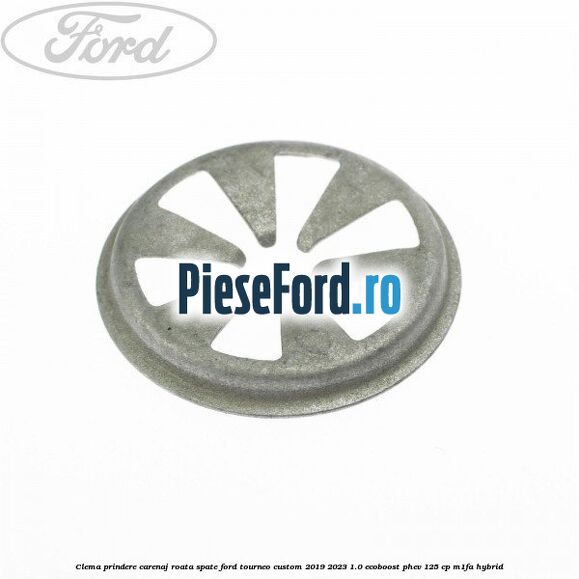 Clema prindere carenaj roata spate Ford Tourneo Custom 2019-2023 1.0 EcoBoost PHEV 125 cp Clema prindere carenaj roata spate Ford Tourneo Custom 2019-2023 1.0 EcoBoost PHEV 125 cp M1FA Hybrid