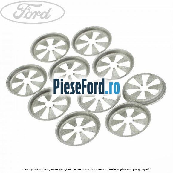 Clema prindere carenaj roata spate Ford Tourneo Custom 2019-2023 1.0 EcoBoost PHEV 125 cp Clema prindere carenaj roata spate Ford Tourneo Custom 2019-2023 1.0 EcoBoost PHEV 125 cp M1FA Hybrid