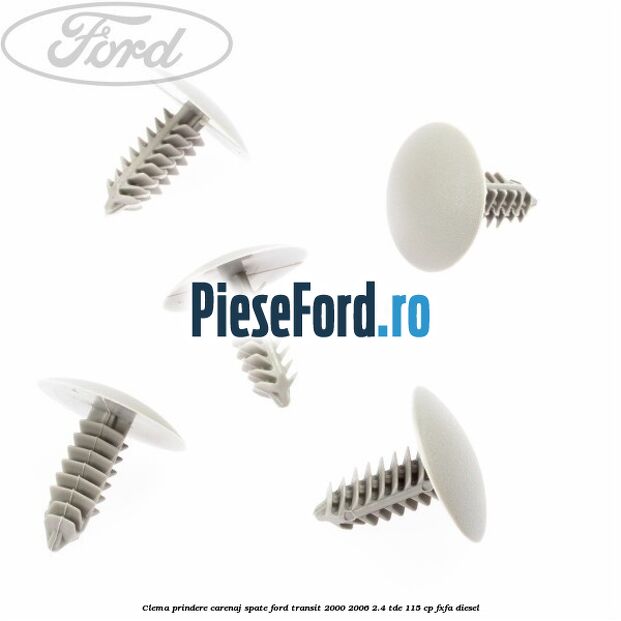 Clema prindere carenaj spate Ford Transit 2000-2006 2.4 TDE 115 cp FXFA diesel