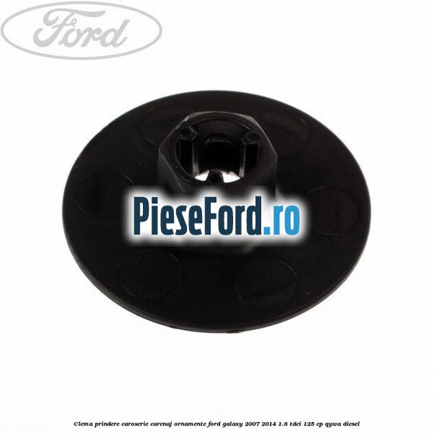 Clema prindere caroserie, carenaj ornamente Ford Galaxy 2007-2014 1.8 TDCi 125 cp QYWA diesel