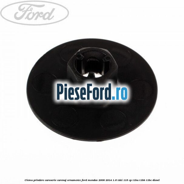 Clema prindere caroserie, carenaj ornamente Ford Mondeo 2008-2014 1.6 TDCi 115 cp T1BA, T1BB, T1BC diesel