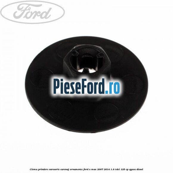 Clema prindere caroserie, carenaj ornamente Ford S-Max 2007-2014 1.8 TDCi 125 cp