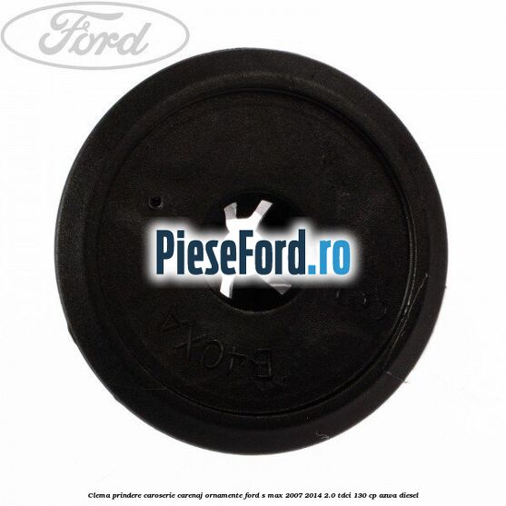 Clema prindere caroserie, carenaj ornamente Ford S-Max 2007-2014 2.0 TDCi 130 cp Clema prindere caroserie, carenaj ornamente Ford S-Max 2007-2014 2.0 TDCi 130 cp AZWA diesel