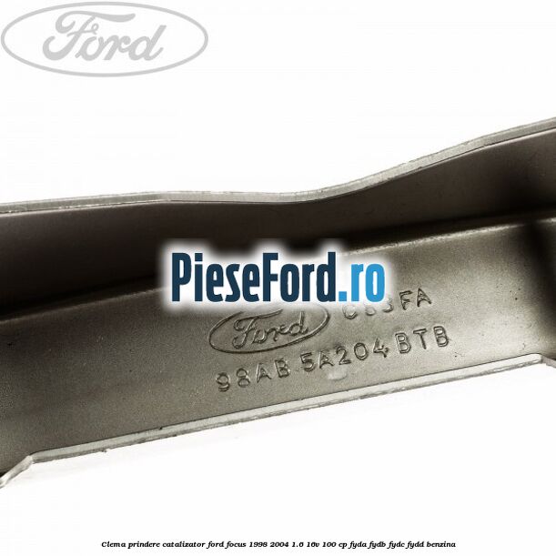 Clema prindere catalizator Ford Focus 1998-2004 1.6 16V 100 cp FYDA, FYDB, FYDC, FYDD benzina
