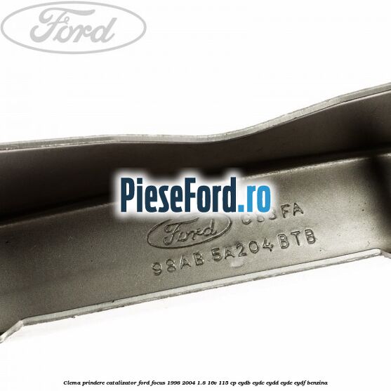 Clema prindere catalizator Ford Focus 1998-2004 1.8 16V 115 cp EYDB, EYDC, EYDD, EYDE, EYDF benzina