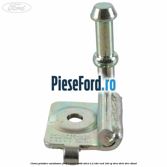 Clema prindere catalizator Ford Transit 2006-2014 2.2 TDCi RWD 100 cp DRRA, DRRB, DRRC diesel