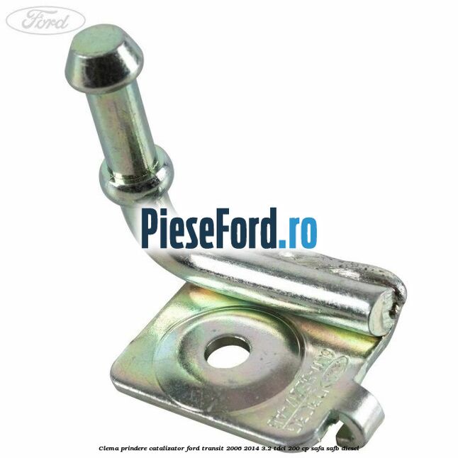 Clema prindere catalizator Ford Transit 2006-2014 3.2 TDCi 200 cp SAFA, SAFB diesel