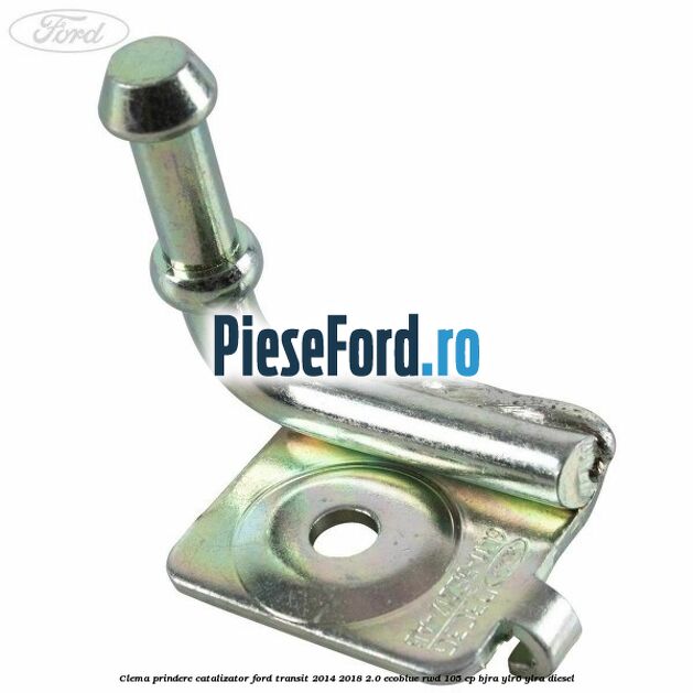 Clema prindere catalizator Ford Transit 2014-2018 2.0 EcoBlue RWD 105 cp BJRA, YLR6, YLRA diesel