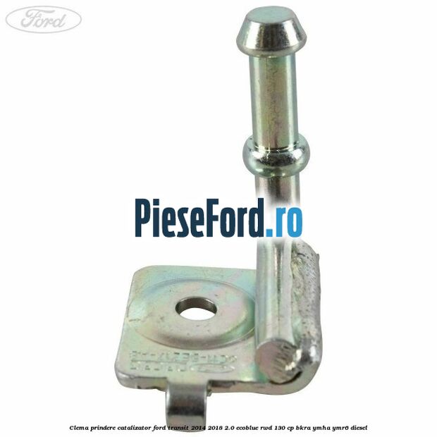 Clema prindere catalizator Ford Transit 2014-2018 2.0 EcoBlue RWD 130 cp BKRA, YMHA, YMR6 diesel