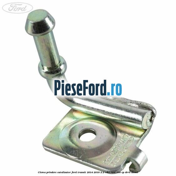 Clema prindere catalizator Ford Transit 2014-2018 2.2 TDCi RWD 100 cp DRR5 diesel